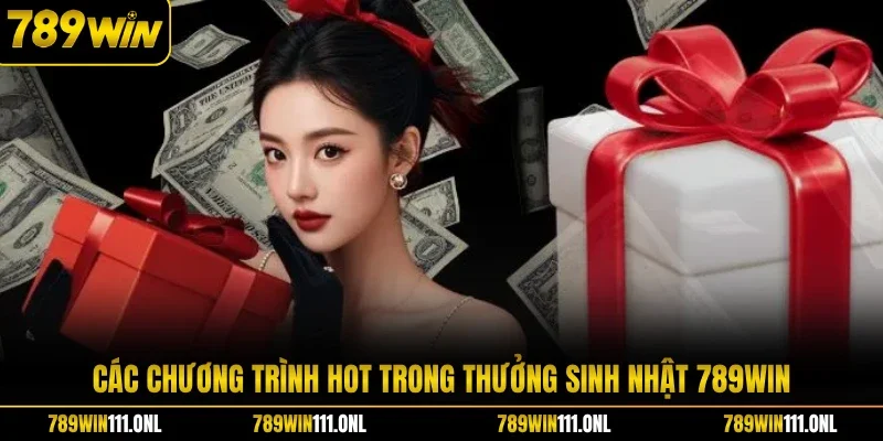 Các chương trình hot trong thưởng sinh nhật 789WIN