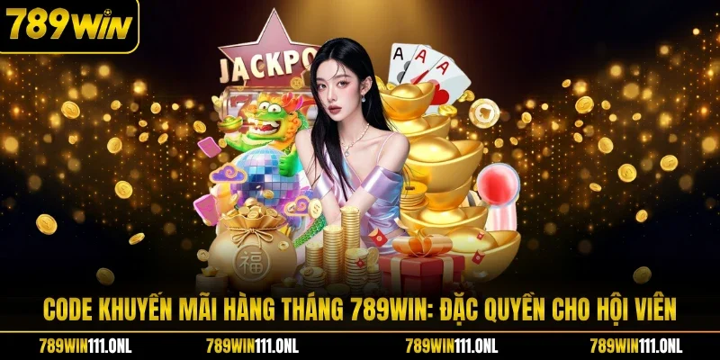 Code Khuyến Mãi Hàng Tháng 789WIN: Đặc Quyền Cho Hội Viên