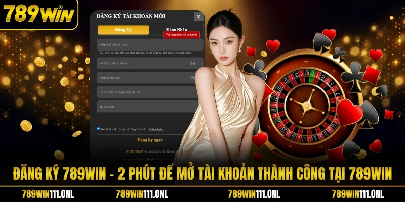 Đăng Ký 789WIN - 2 Phút Để Mở Tài Khoản Thành Công Tại 789WIN