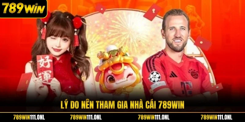 Lý do nên tham gia nhà cái 789WIN