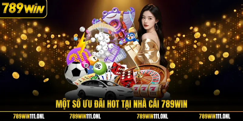 Một số ưu đãi hot tại nhà cái 789WIN