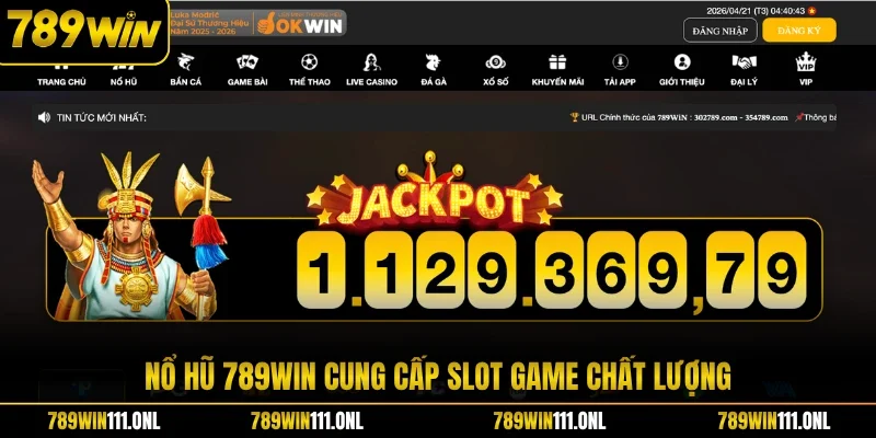 Nổ hũ 789WIN cung cấp slot game chất lượng