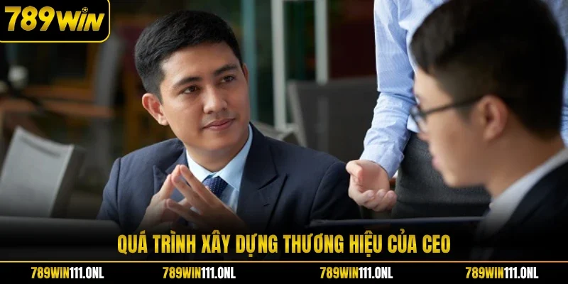 Quá trình xây dựng thương hiệu của CEO