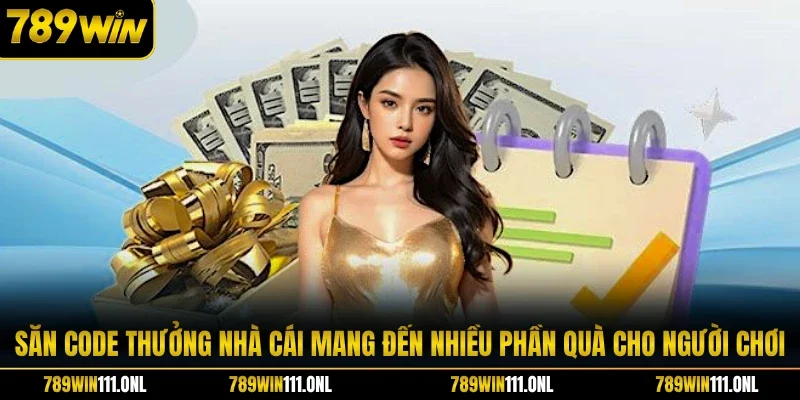Săn code thưởng nhà cái mang đến nhiều phần quà cho người chơi