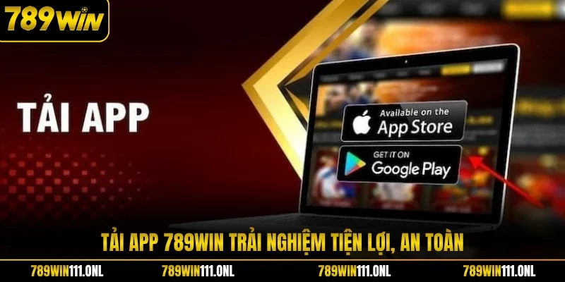 Tải app 789WIN trải nghiệm tiện lợi, an toàn