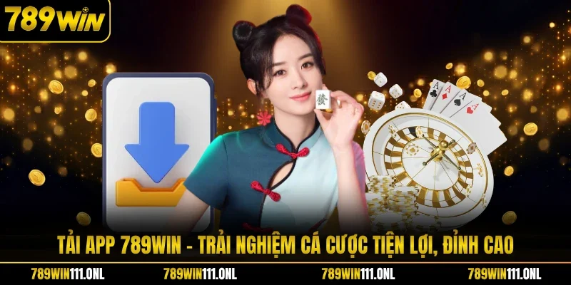 Tải App 789WIN - Cài Đặt Ứng Dụng Cá Cược Đỉnh Cao 2026