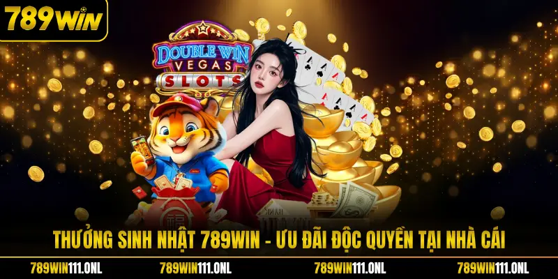 Thưởng Sinh Nhật 789WIN - Ưu Đãi Độc Quyền Tại Nhà Cái